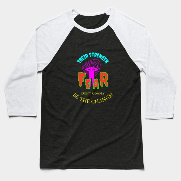 Their Strength Is Fear - Don't Comply Be The Change Baseball T-Shirt by Bee-Fusion